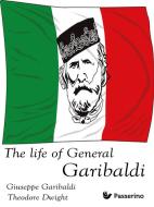 Ebook The Life of General Garibaldi di Theodore Dwight, Giuseppe Garibaldi edito da Passerino Editore