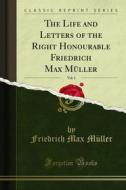 Ebook The Life and Letters of the Right Honourable Friedrich Max Müller di Friedrich Max Müller edito da Forgotten Books