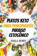 Ebook Platos Keto Para Principiantes. Paraiso Cetogénico. di Paula Henry edito da JW Choices Pte Ltd