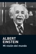 Ebook Mi visión del mundo di Albert Einstein edito da Albert Einstein