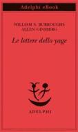Ebook Le lettere dello yage di William S. Burroughs, Allen Ginsberg edito da Adelphi