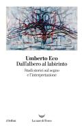 Ebook Dall’albero al labirinto di Umberto Eco edito da La nave di Teseo