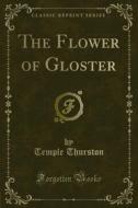 Ebook The Flower of Gloster di Temple Thurston edito da Forgotten Books
