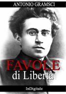Ebook Favole di Libertà di Antonio Gramsci edito da in digitale
