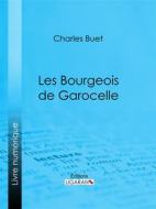 Ebook Les Bourgeois de Garocelle di Ligaran, Charles Buet edito da Ligaran