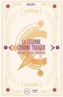 Ebook La Légende Chrono Trigger di Rémi Lopez edito da Third Editions