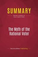 Ebook Summary: The Myth of the Rational Voter di BusinessNews Publishing edito da Political Book Summaries
