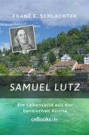 Ebook Samuel Lutz di Franz Eugen Schlachter edito da Folgen Verlag