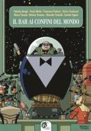 Ebook Il bar ai confini del mondo (new edition) di Paolo Motta, Monica Tomaino, Marcello Toninelli, Enrico Teodorani, Francesca Paolucci, Marco Timossi, Davide Viganò, Fabrizio Borgio edito da Cooperativa Autori Fantastici