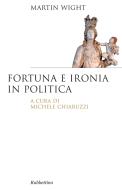 Ebook Fortuna e ironia in politica di Martin Wight edito da Rubbettino Editore