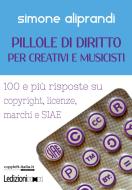 Ebook Pillole di Diritto per Creativi e Musicisti di Aliprandi Simone edito da Ledizioni