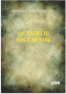 Ebook Quando il sole muore di Simone Santarelli edito da editrice GDS