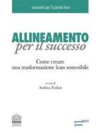 Ebook Allineamento per il successo. Come creare una trasformazione lean sostenibile di Andrea Furlan edito da goWare & Guerini Next