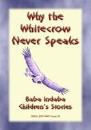 Ebook Why The Whitecrow never Speaks - A Zulu Legend di Anon E. Mouse edito da Abela Publishing