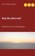 Ebook Vue de chez moi di Jean, Claude Lepage edito da Books on Demand