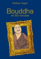 Ebook Bouddha en 60 minutes di Walther Ziegler edito da Books on Demand