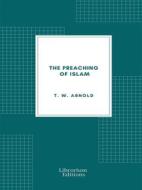 Ebook The Preaching of Islam di T. W. Arnold edito da Librorium Editions