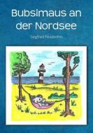 Ebook Bubsimaus an der Nordsee di Siegfried Freudenfels edito da BookRix