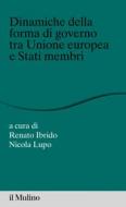 Ebook Dinamiche della forma di governo tra Unione europea e Stati membri edito da Società editrice il Mulino, Spa