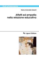Ebook Affetti ed empatia nella relazione educativa di Maria Antonella Galanti edito da Liguori Editore