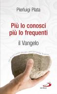 Ebook Più lo conosci, più lo frequenti. Il Vangelo di Plata Pierluigi edito da San Paolo Edizioni