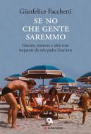 Ebook Se no che gente saremmo di Gianfelice Facchetti edito da Longanesi