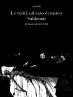 Ebook La verità sul caso di Mister Valdemar di Edgar Allan Poe edito da Ali Ribelli Edizioni