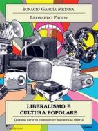 Ebook Liberalismo e cultura popolare. Quando l’arte di comunicare incontra la libertà di Leonardo Facco, Ignacio García Medina edito da goWare, Tramedoro