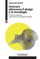 Ebook Innovare attraverso il design e la tecnologia di Alessandra Rinaldi edito da Franco Angeli Edizioni