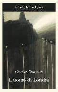 Ebook L'uomo di Londra di Georges Simenon edito da Adelphi