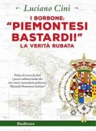 Ebook I Borbone: «Piemontesi bastardi!» di Luciano Cini edito da Bonfirraro