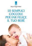 Ebook 50 semplici coccole per far felice il tuo bebè di Karyn Siegel-Maier edito da Edizioni il Punto d'Incontro