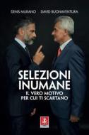 Ebook Selezioni inumane di Denis Murano, David Buonaventura edito da Anteprima