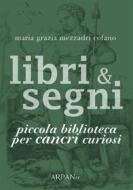 Ebook Libri & Segni: piccola biblioteca per Cancri curiosi di Maria Grazia Mezzadri Cofano edito da ARPANet
