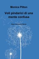 Ebook Voli pindarici di una mente confusa di monica pitton edito da ilmiolibro self publishing