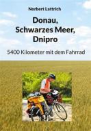 Ebook Donau, Schwarzes Meer, Dnipro di Norbert Lattrich edito da Books on Demand