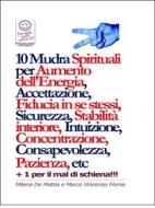 Ebook Chakra - 10 Mudra Spirituali per Aumento dell'Energia, Accettazione, Fiducia in se stessi, Sicurezza, Stabilità interiore, Intuizione, Concentrazione, Consapevolezza di Milena De Mattia, Fomia Marco edito da Milena De Mattia