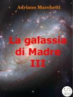 Ebook La galassia di Madre - IX di Adriano Marchetti edito da Adriano Marchetti