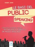 Ebook Le basi del public speaking di Robert James edito da Area51 Publishing