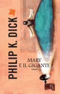 Ebook Mary e il gigante di Philip K. Dick edito da Fanucci Editore