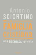 Ebook La famiglia cristiana di Sciortino Antonio edito da Mondadori