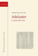 Ebook Adelaster. Il Nome del Vero di Amedeo Giovanni Conte edito da LED Edizioni Universitarie