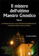 Ebook Il mistero dell'ultimo maestro gnostico di Valeria Bobbio edito da Valeria Bobbio