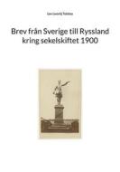 Ebook Brev från Sverige till Ryssland kring sekelskiftet 1900 di Lev Lvovitj Tolstoy edito da Books on Demand