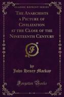 Ebook The Anarchists a Picture of Civilization at the Close of the Nineteenth Century di John Henry Mackay edito da Forgotten Books