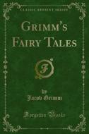 Ebook Grimm's Fairy Tales di Jacob Grimm edito da Forgotten Books