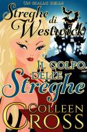 Ebook Il colpo delle streghe : Un giallo delle streghe di Westwick di Colleen Cross edito da Slice Publishing