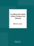 Ebook La Mort de notre chère France en Orient di Pierre Loti edito da Librorium Editions