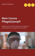 Ebook Mein Corona Pflegek(r)ampf! di Robert Vollmann edito da Books on Demand