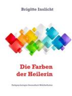 Ebook Die Farben der Heilerin di Brigitte Inslicht edito da Books on Demand